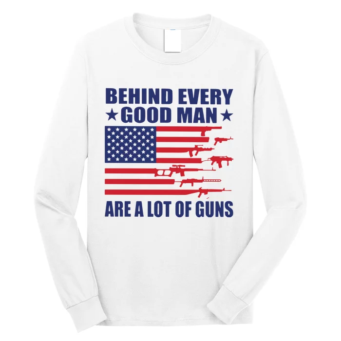 Behind Every Good Man Are A Lot Of Guns Long Sleeve Shirt