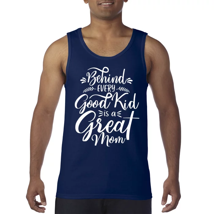 Behind Every Goodkid Is A Great Mom Tank Top