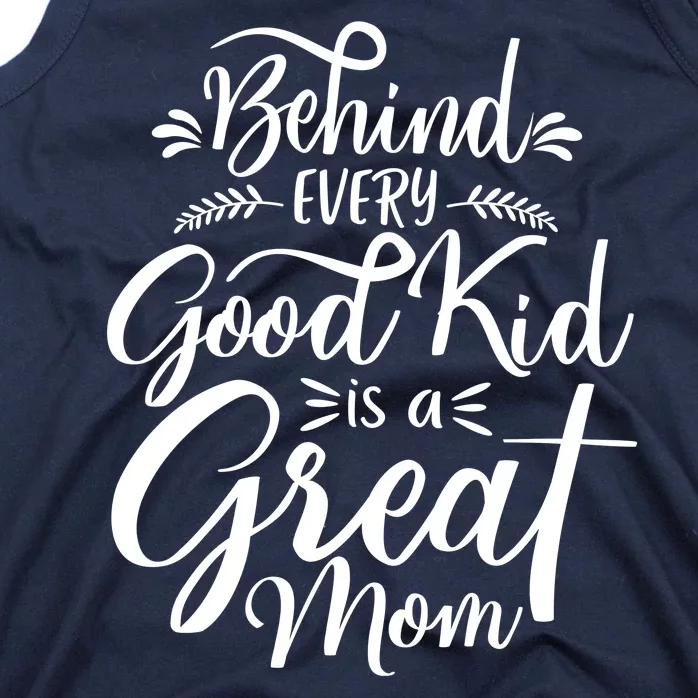 Behind Every Goodkid Is A Great Mom Tank Top