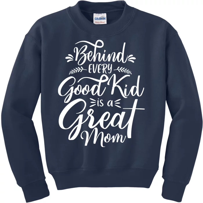 Behind Every Goodkid Is A Great Mom Kids Sweatshirt