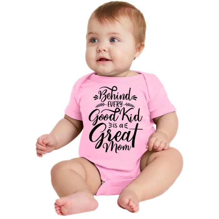 Behind Every Goodkid Is A Great Mom Baby Bodysuit