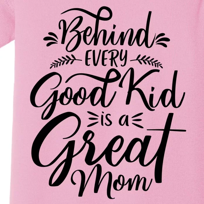 Behind Every Goodkid Is A Great Mom Baby Bodysuit