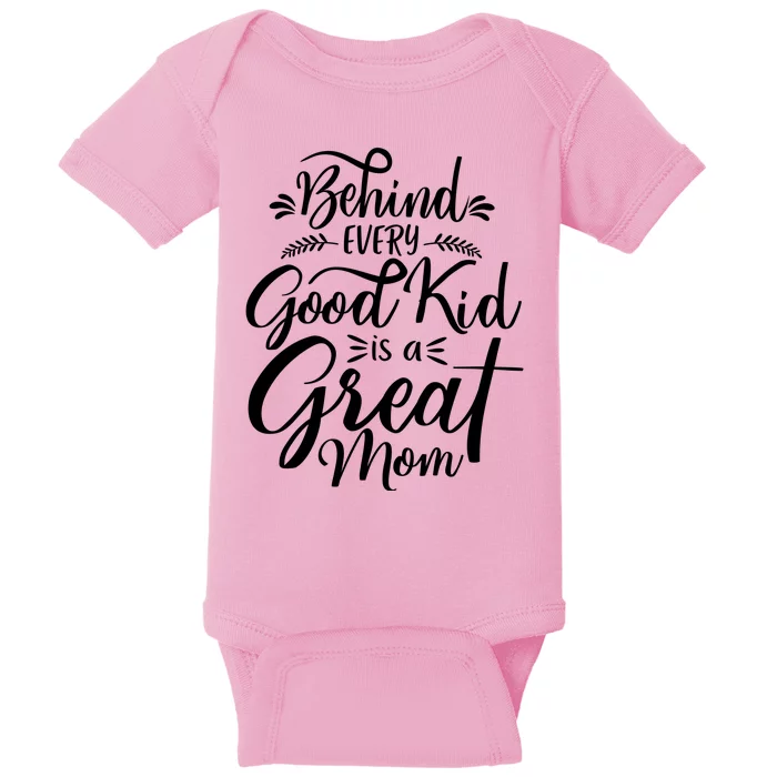 Behind Every Goodkid Is A Great Mom Baby Bodysuit