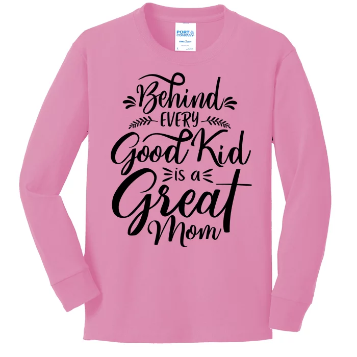 Behind Every Goodkid Is A Great Mom Kids Long Sleeve Shirt