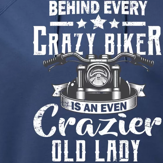 Behind Every Crazy Biker Is An Even Crazier Old Lady Performance Fleece Hoodie