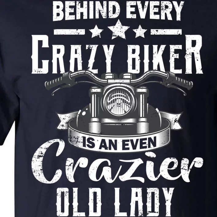 Behind Every Crazy Biker Is An Even Crazier Old Lady Tall T-Shirt