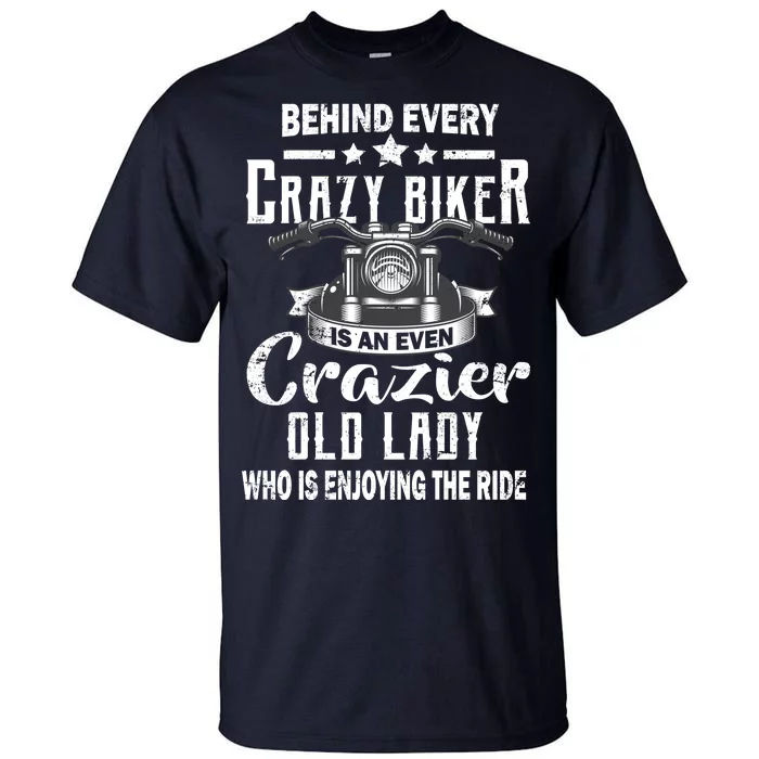 Behind Every Crazy Biker Is An Even Crazier Old Lady Tall T-Shirt