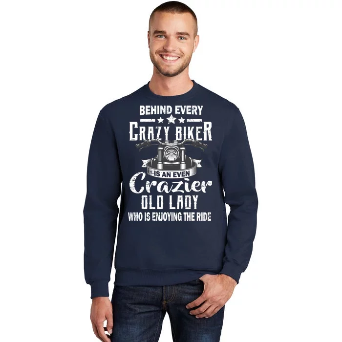 Behind Every Crazy Biker Is An Even Crazier Old Lady Tall Sweatshirt