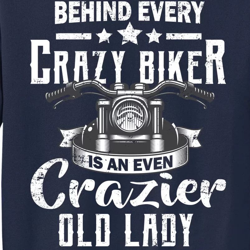 Behind Every Crazy Biker Is An Even Crazier Old Lady Tall Sweatshirt