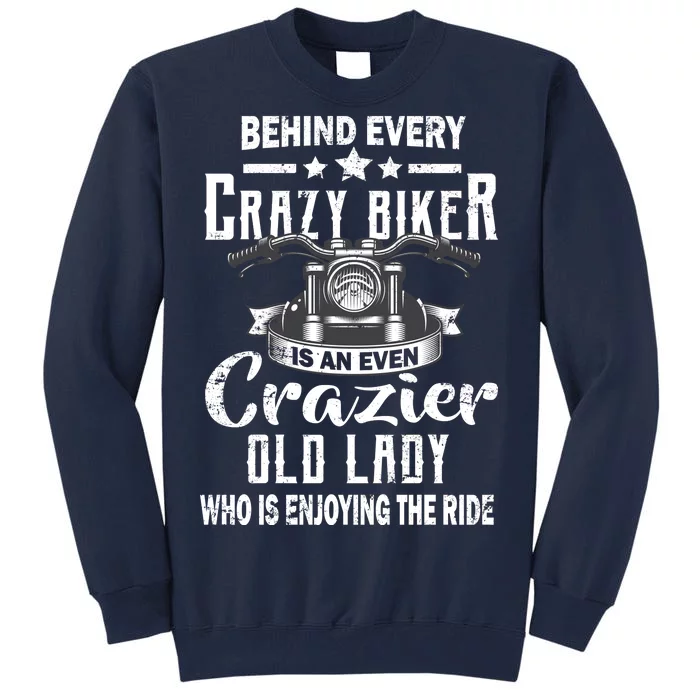 Behind Every Crazy Biker Is An Even Crazier Old Lady Tall Sweatshirt