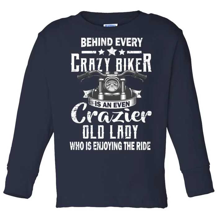 Behind Every Crazy Biker Is An Even Crazier Old Lady Toddler Long Sleeve Shirt