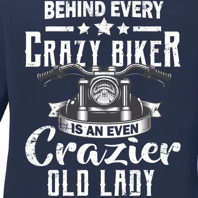 Behind Every Crazy Biker Is An Even Crazier Old Lady Ladies Long Sleeve Shirt