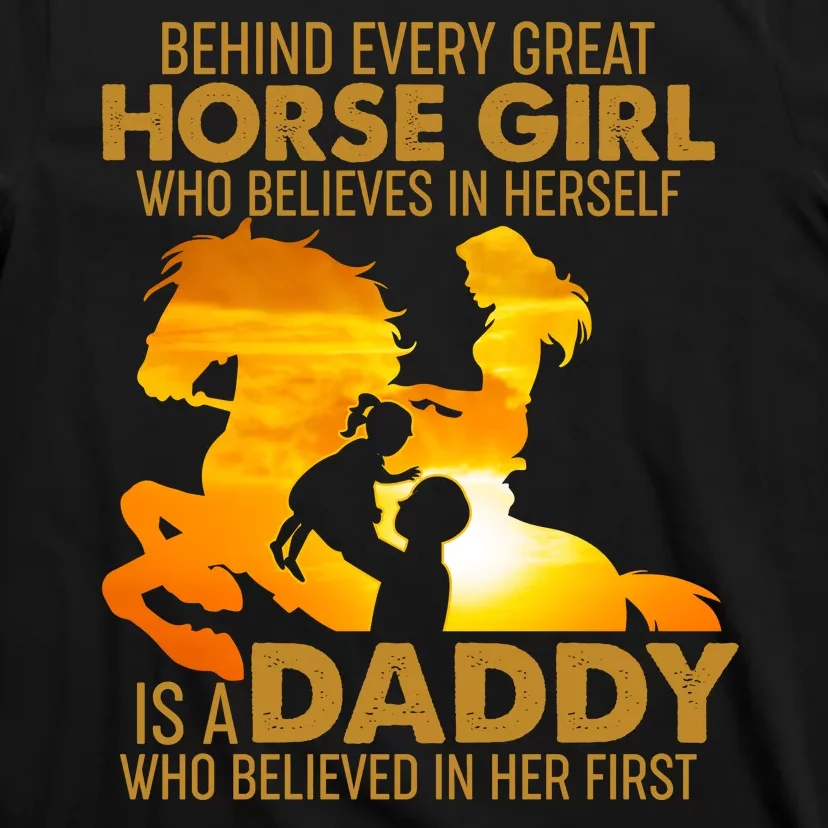 Behind Every Great Horse Girl Is A Daddy Who Believed In Her First T-Shirt