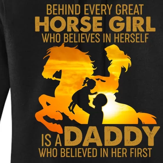 Behind Every Great Horse Girl Is A Daddy Who Believed In Her First Women's Pullover Hoodie