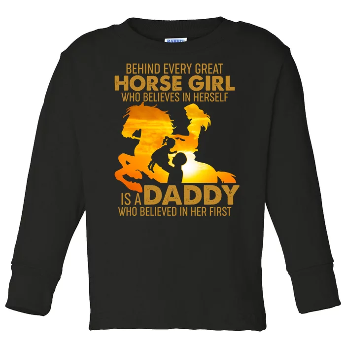 Behind Every Great Horse Girl Is A Daddy Who Believed In Her First Toddler Long Sleeve Shirt