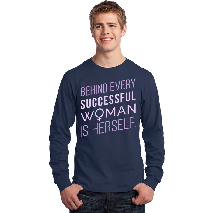 Behind Every Successful Woman Is Herself Long Sleeve Shirt