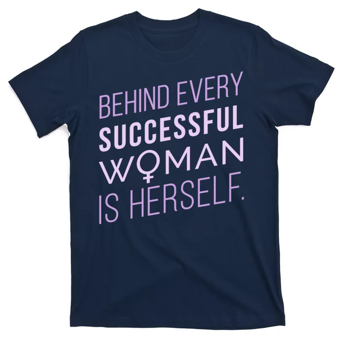 Behind Every Successful Woman Is Herself T-Shirt