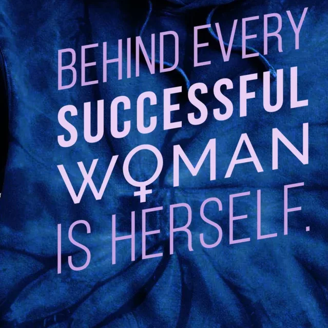 Behind Every Successful Woman Is Herself Tie Dye Hoodie