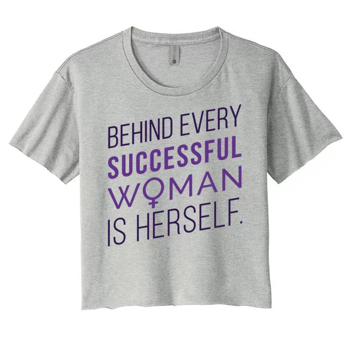 Behind Every Successful Woman Is Herself Women's Crop Top Tee