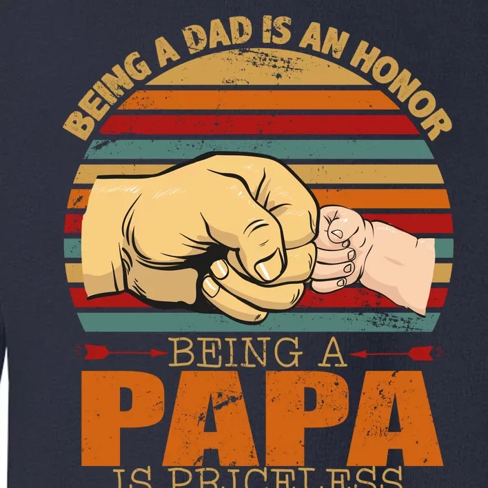 Being A Dad Is An Honor Being Papa Is Priceless Toddler Sweatshirt