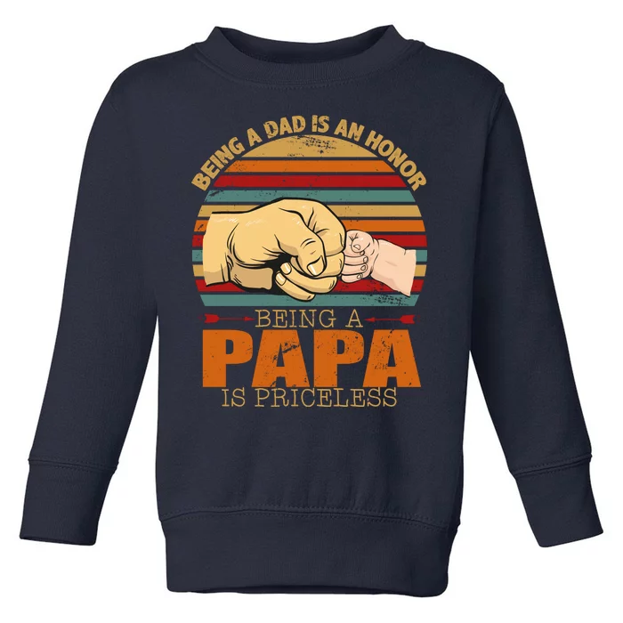 Being A Dad Is An Honor Being Papa Is Priceless Toddler Sweatshirt