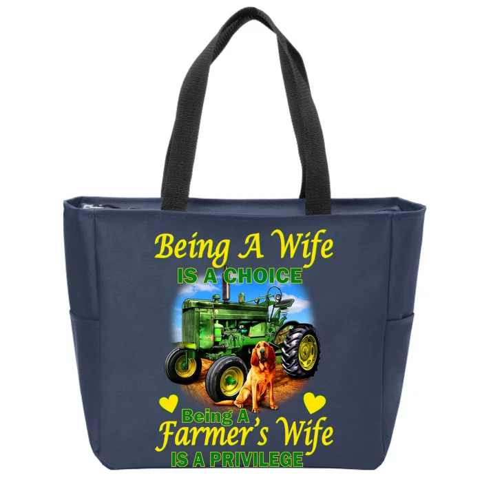 Being A Wife Is A Choice Being A Farmer's Wife IS A Privilege Zip Tote Bag