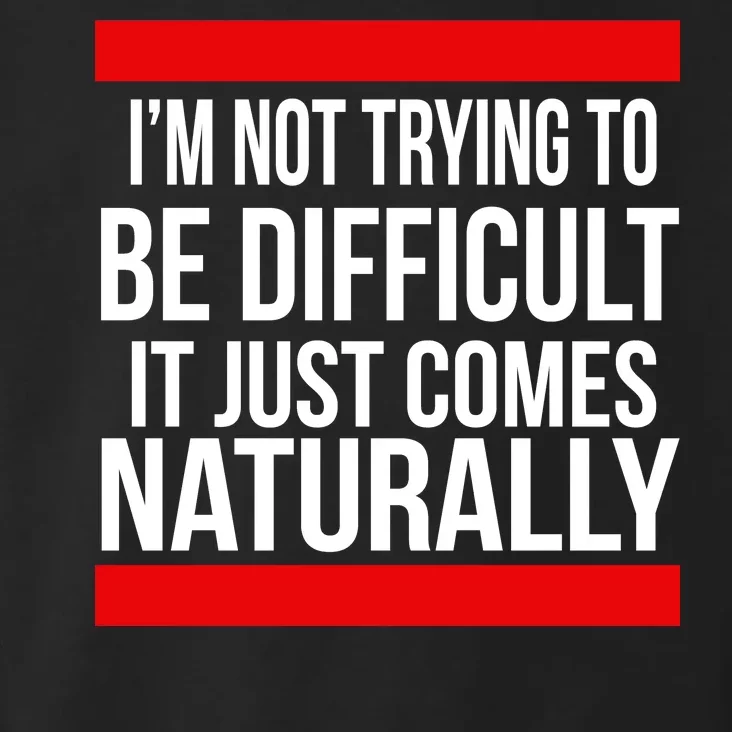 Being Difficult Comes Naturally Toddler Hoodie