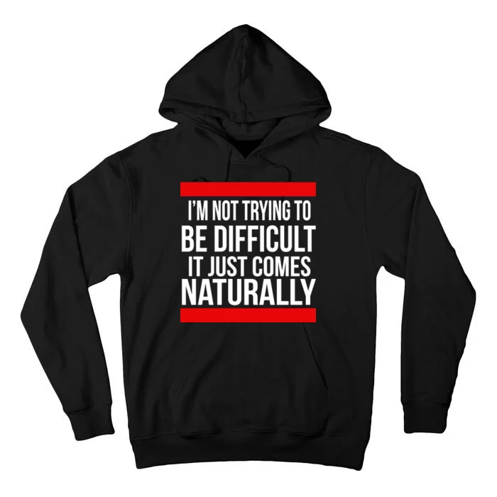 Being Difficult Comes Naturally Tall Hoodie