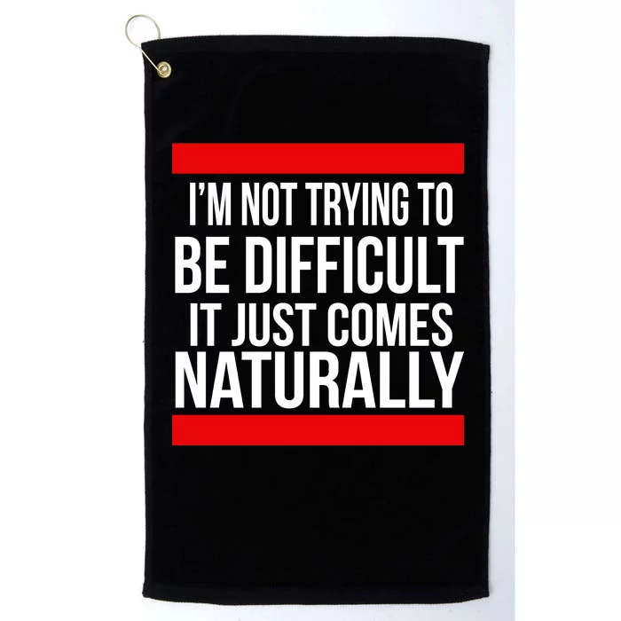 Being Difficult Comes Naturally Platinum Collection Golf Towel