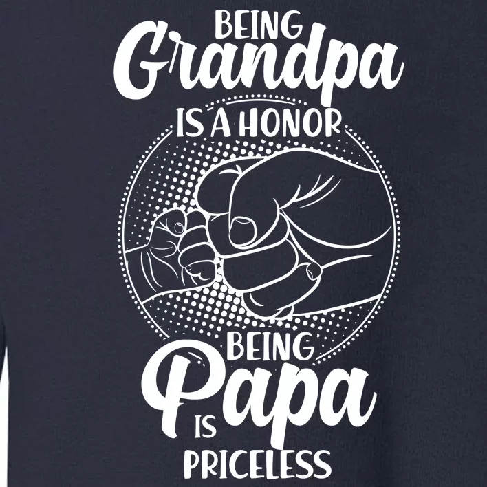 Being Grandpa Is A Honor Being Papa Is Priceless Toddler Sweatshirt