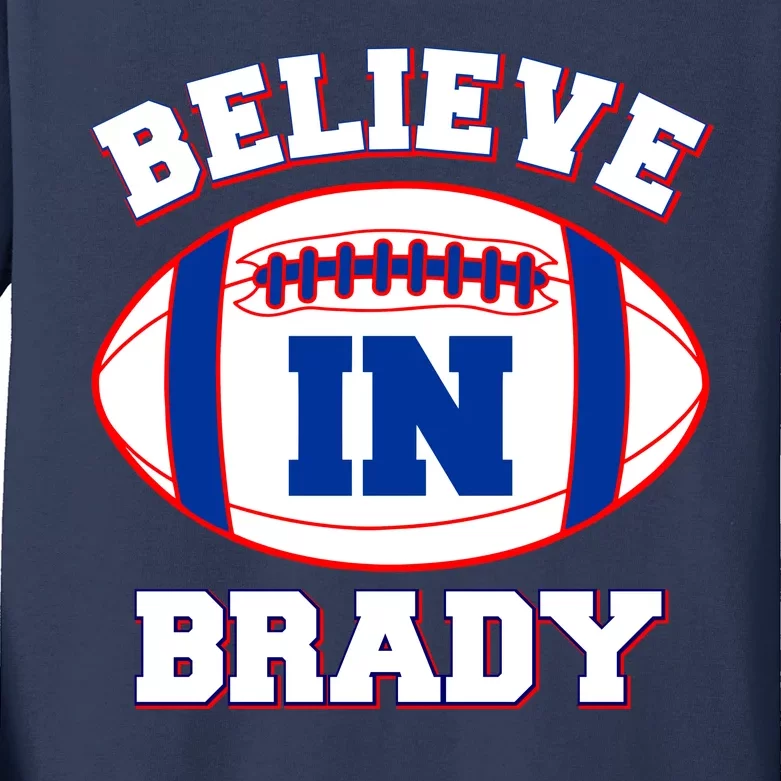 Believe In Brady Fan Football Design Kids Long Sleeve Shirt