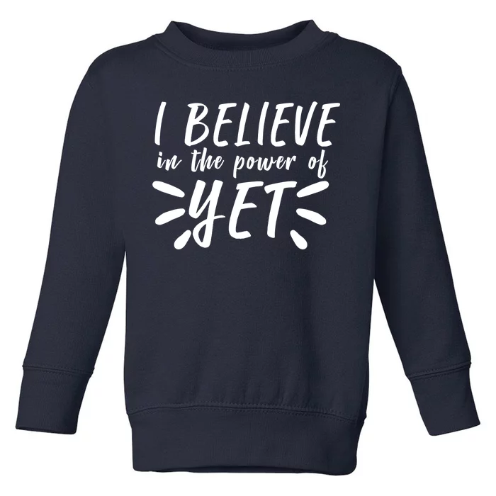 Believe In The Power Of Yet Growth Mindset Toddler Sweatshirt