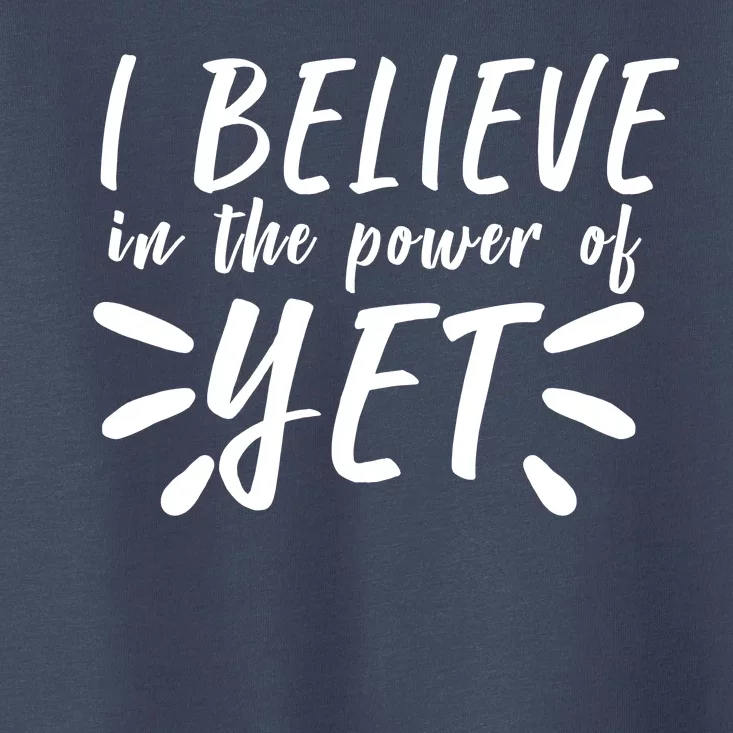 Believe In The Power Of Yet Growth Mindset Toddler T-Shirt