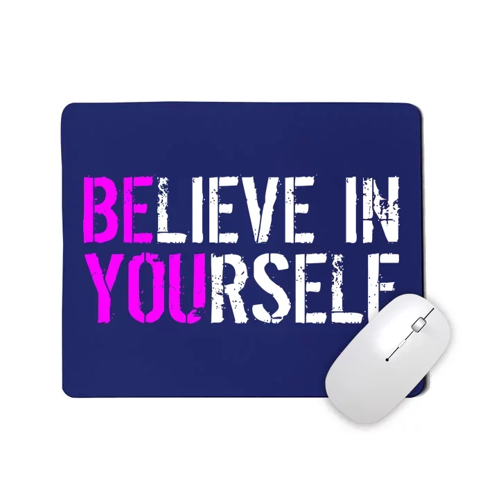 Believe in Yourself Be You Mousepad