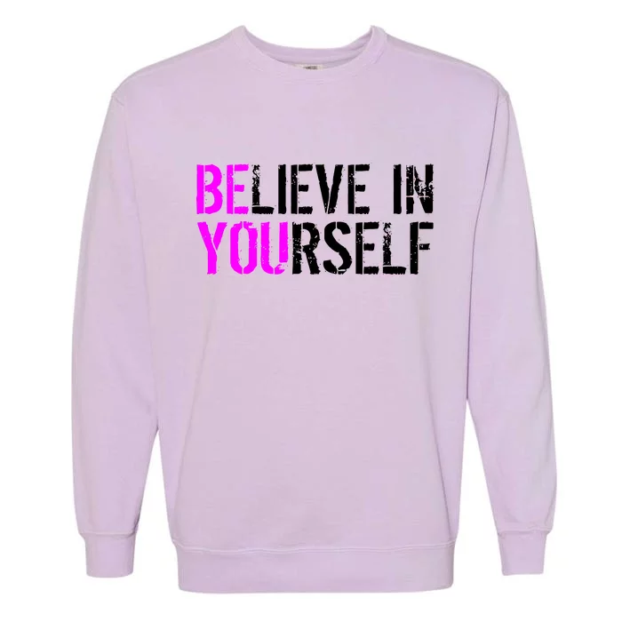 Believe in Yourself Be You Garment-Dyed Sweatshirt