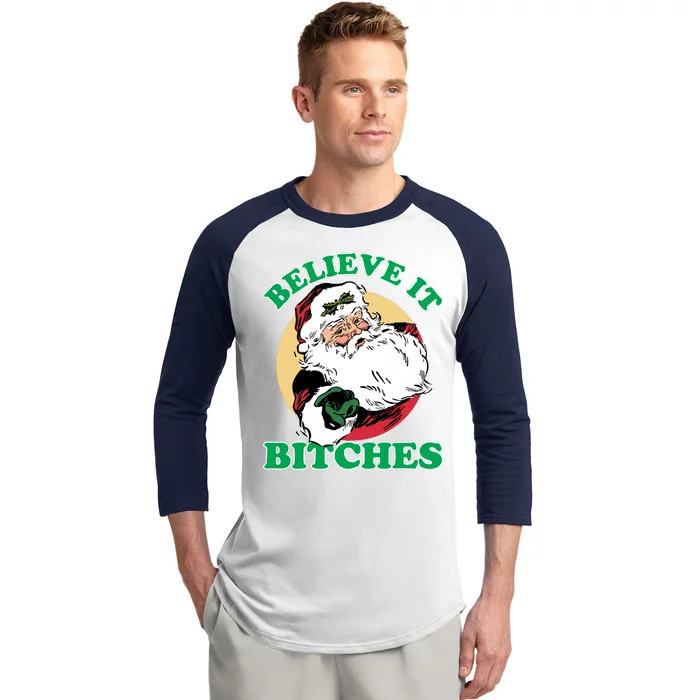 Believe It Bitches - Santa Funny Christmas Baseball Sleeve Shirt