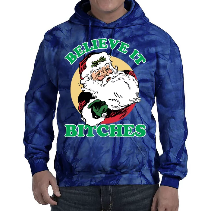 Believe It Bitches - Santa Funny Christmas Tie Dye Hoodie