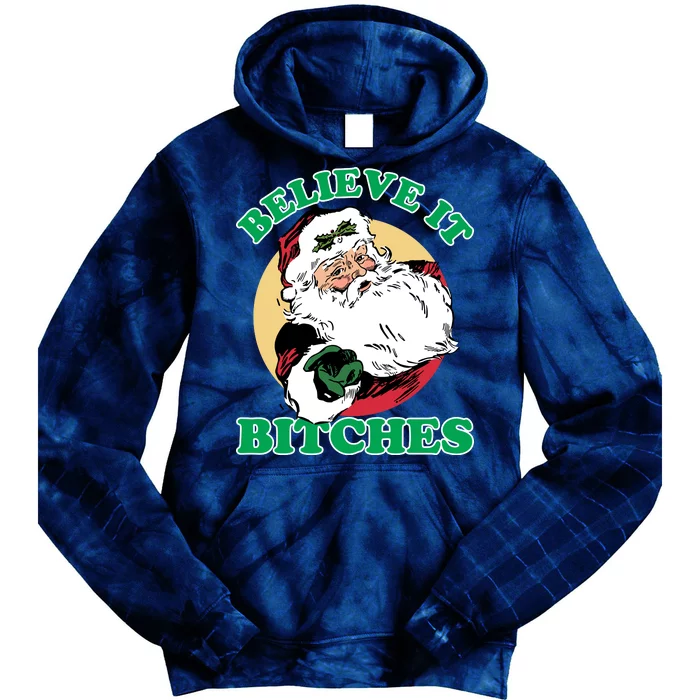 Believe It Bitches - Santa Funny Christmas Tie Dye Hoodie