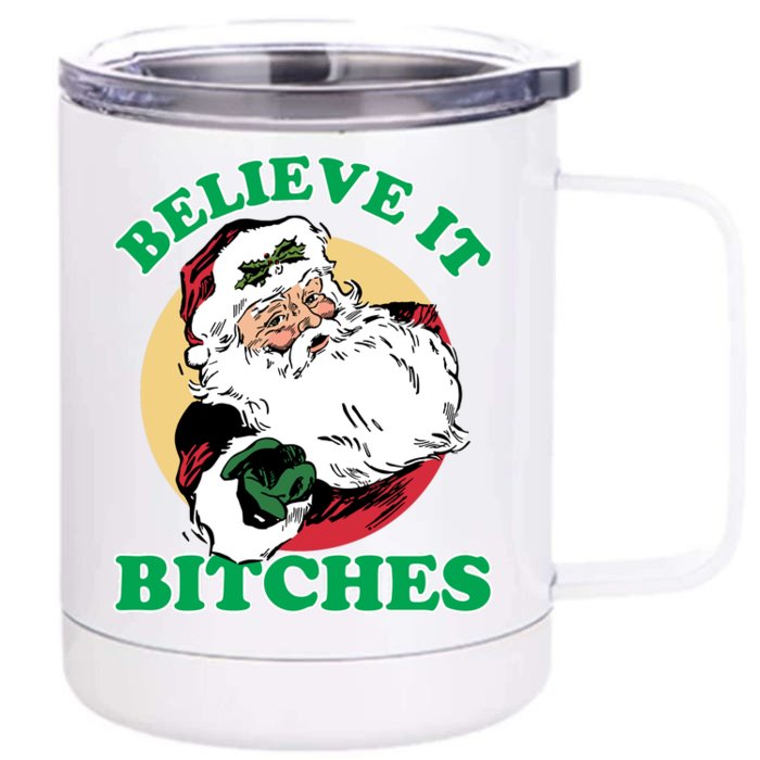 Believe It Bitches - Santa Funny Christmas Front & Back 12oz Stainless Steel Tumbler Cup