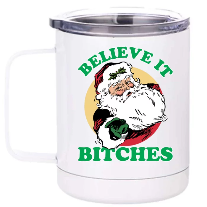 Believe It Bitches - Santa Funny Christmas Front & Back 12oz Stainless Steel Tumbler Cup