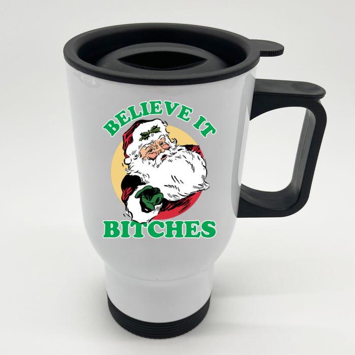 Believe It Bitches - Santa Funny Christmas Front & Back Stainless Steel Travel Mug