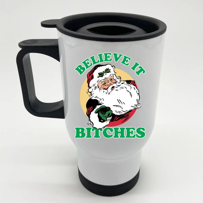 Believe It Bitches - Santa Funny Christmas Front & Back Stainless Steel Travel Mug