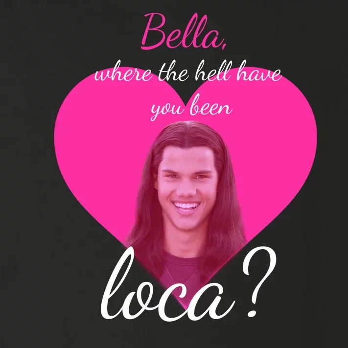 Bella Where The Hell Have You Been Loca? Toddler Long Sleeve Shirt