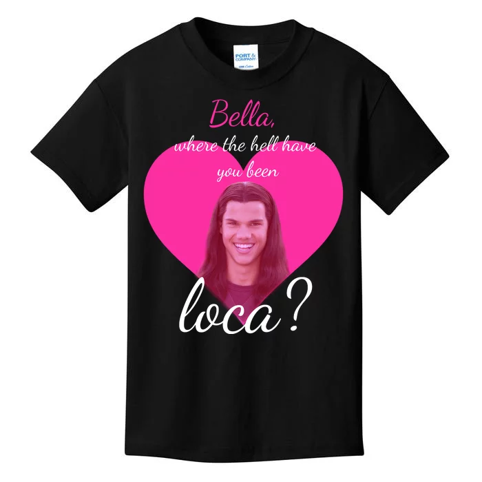 Bella Where The Hell Have You Been Loca? Kids T-Shirt