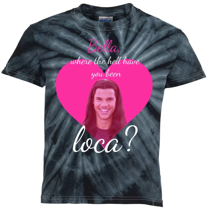 Bella Where The Hell Have You Been Loca? Kids Tie-Dye T-Shirt