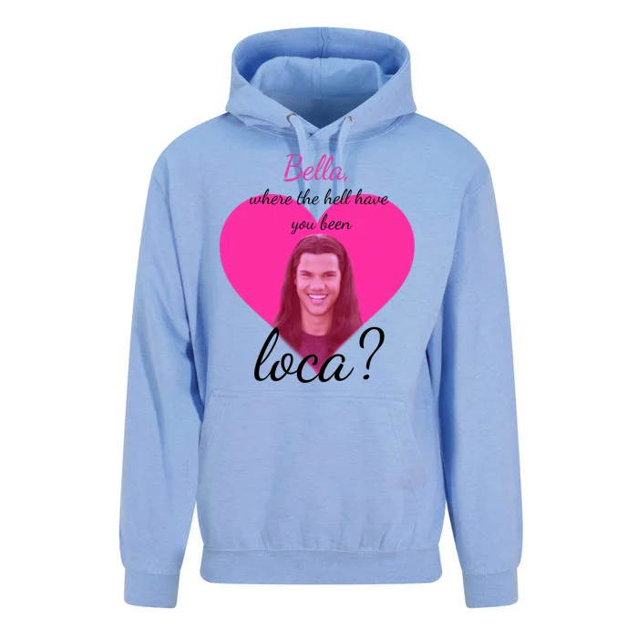 Bella Where The Hell Have You Been Loca? Unisex Surf Hoodie