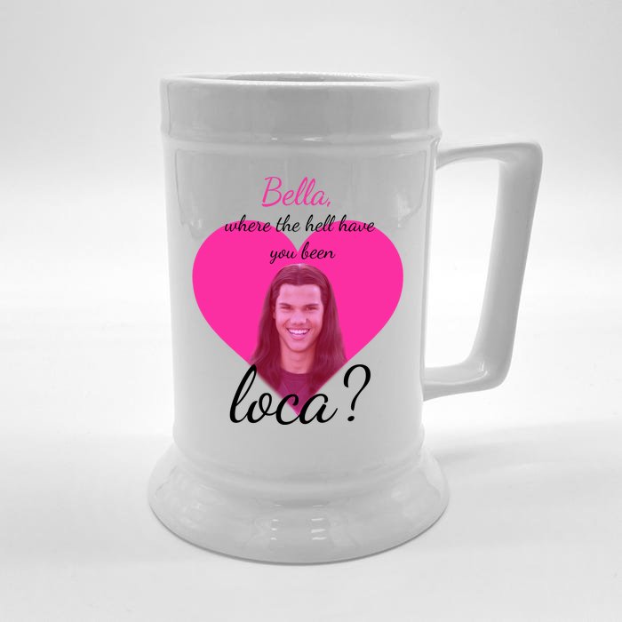 Bella Where The Hell Have You Been Loca? Front & Back Beer Stein