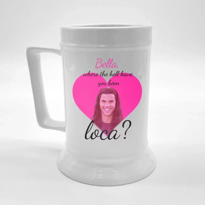 Bella Where The Hell Have You Been Loca? Front & Back Beer Stein