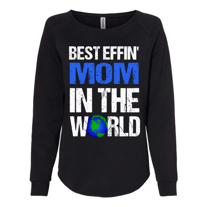 Best Effin Mom In The World Gift Womens California Wash Sweatshirt