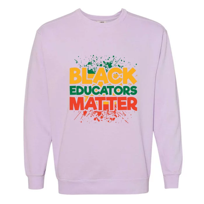 Black Educators Matter For Black History Month Gift Garment-Dyed Sweatshirt